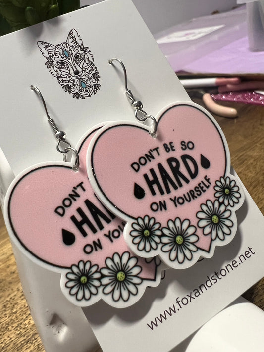 Dont Be So Hard On Yourself  Earrings