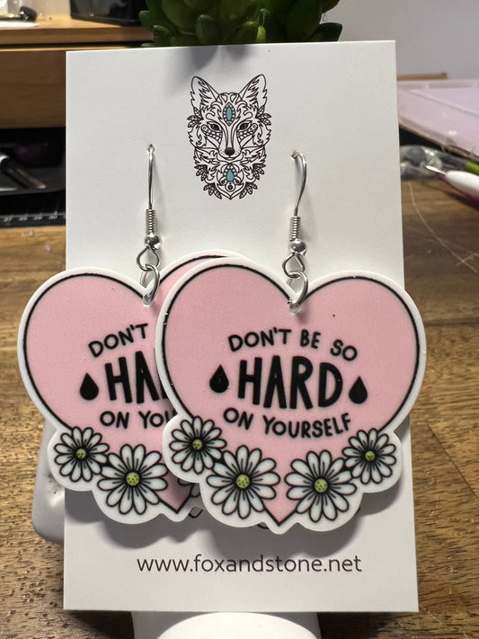 Dont Be So Hard On Yourself  Earrings